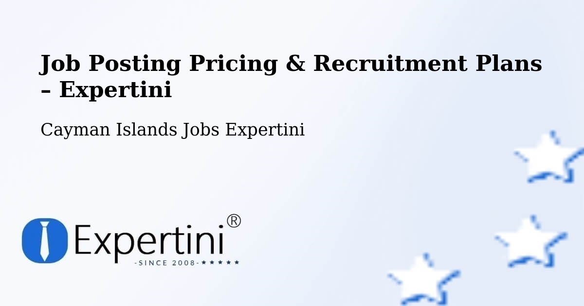 Job Posting Pricing & Recruitment Plans – Cayman Palms - Cayman Palms, Cayman Islands Jobs Expertini